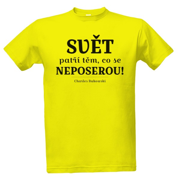 Tričko s potiskem Svět patří těm, co se neposerou.